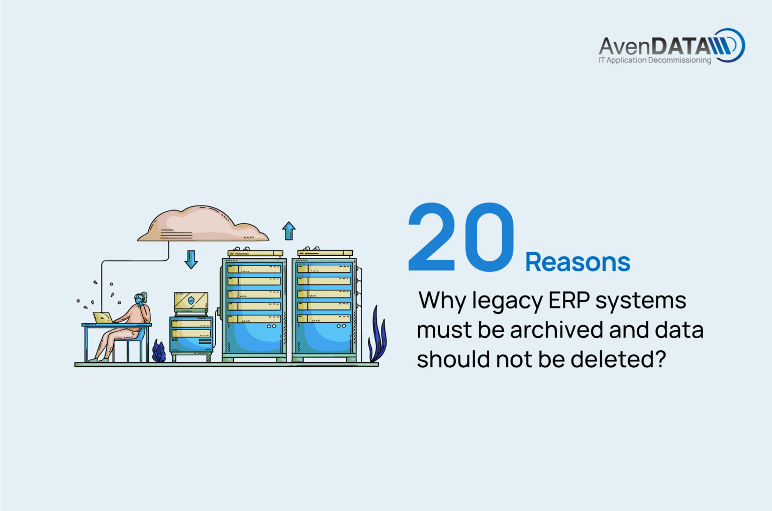 20 Reasons why legacy ERP systems must be archived by AvenDATA